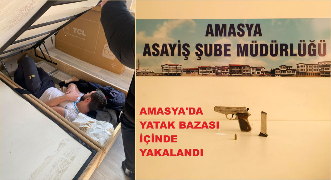 AMASYA’DA YATAK BAZASI İÇİNDE YAKALANDI 
