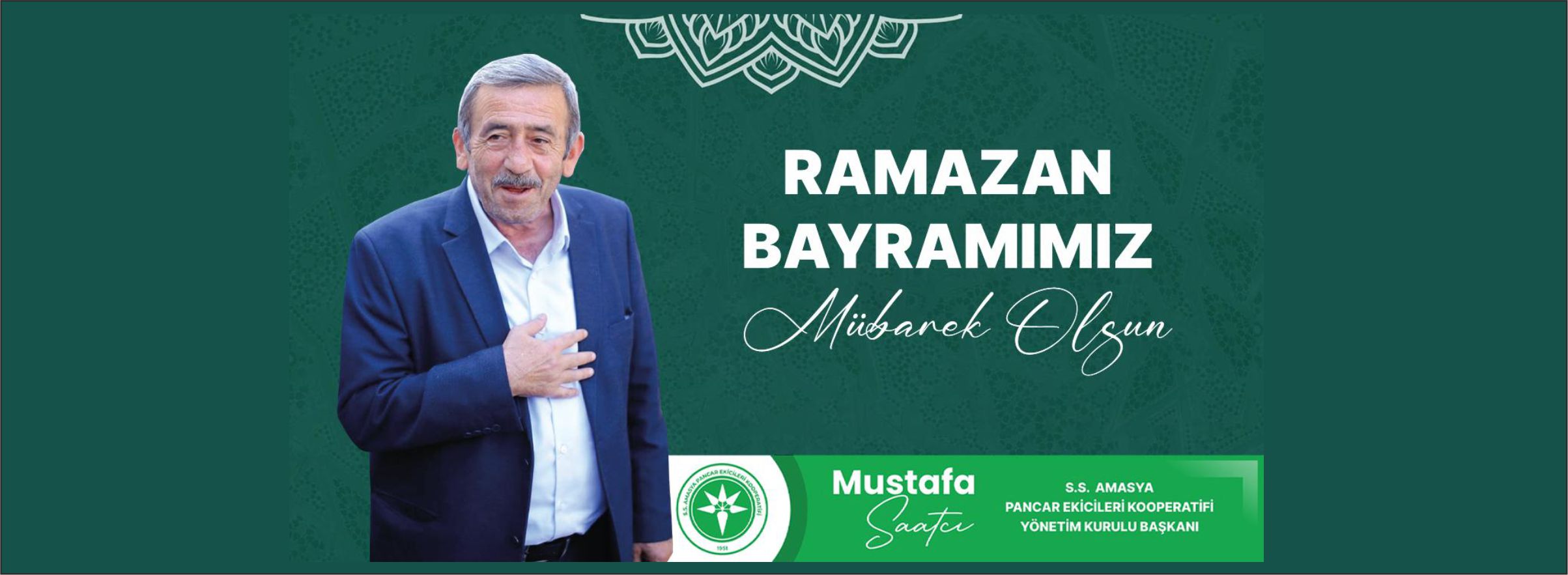 S.S. Amasya Pancar Ekicileri Kooperatifi Yönetim Kurulu Başkanı Mustafa Saatcı Ramazan Bayramı Dolayısıyla Bir Kutlama Yayımladı