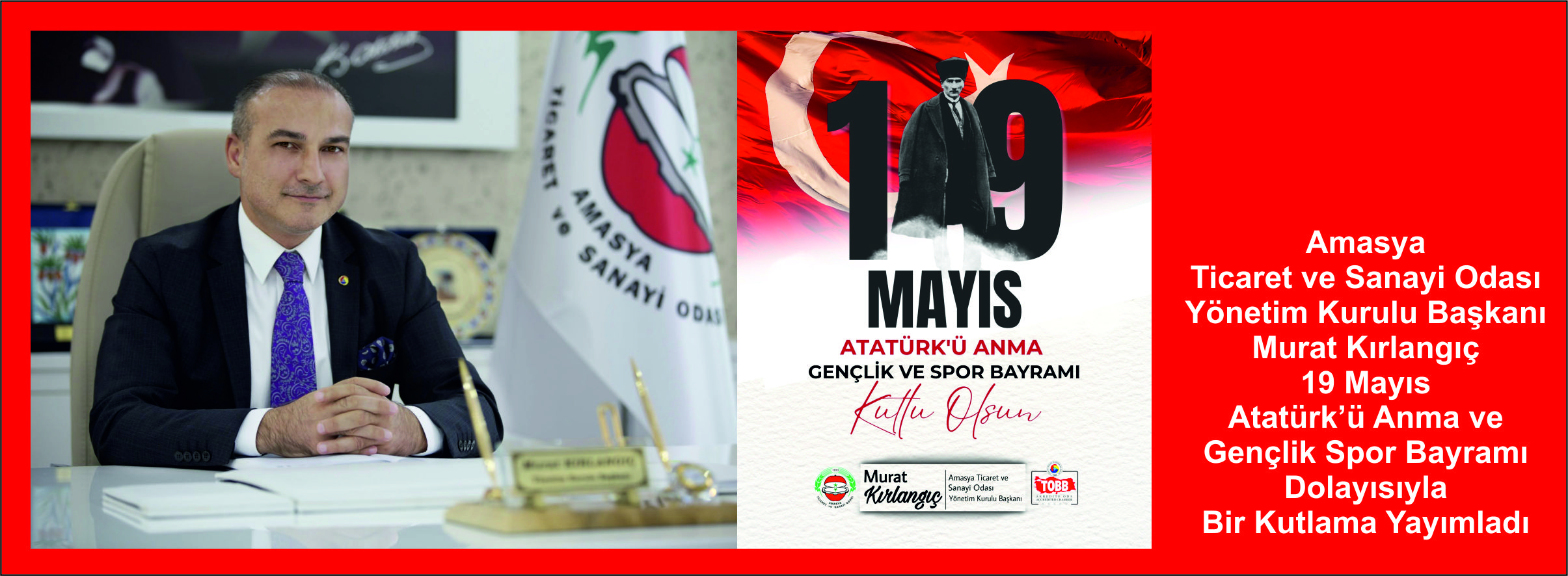 Amasya Ticaret ve Sanayi Odası Yönetim Kurulu Başkanı Murat Kırlangıç 19 Mayıs Atatürk’ü Anma ve Gençlik Spor Bayramı Dolayısıyla Bir Kutlama Yayımladı
